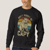 Capybara Dont Be Worry Be Capy animal Capybara Sweatshirt (Vorderseite)