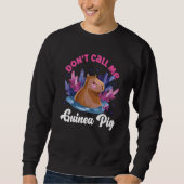 Capybara Don't Call Me Guinea Pig Sweatshirt (Vorderseite)