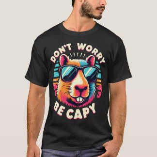 Capybara-Freunde keine Sorge, sei Capy Lustiges Ca T-Shirt