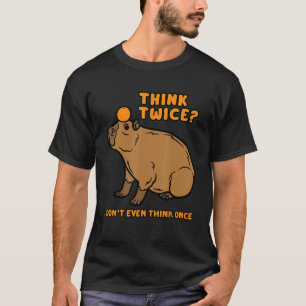 Capybara Funny denken zweimal ich Donu2019t sogar T-Shirt