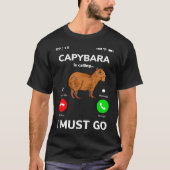 Capybara Is Calling I Must Go T-Shirt (Vorderseite)