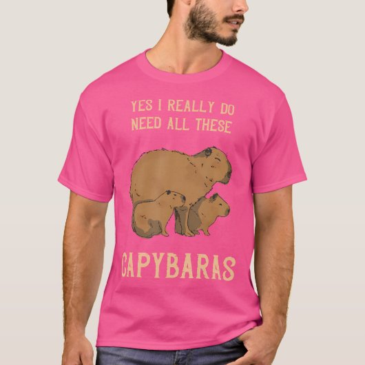 Capybara Ja, ich brauche wirklich Nagetierfreude T-Shirt (Vorderseite)