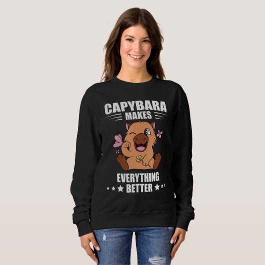 Capybara Makes Everything Better Capybara Rodent Sweatshirt (Vorne ganz)
