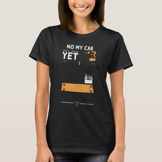 Car Guy No My Car Isn't Done Yet Handyman Saying T-Shirt (Vorderseite)