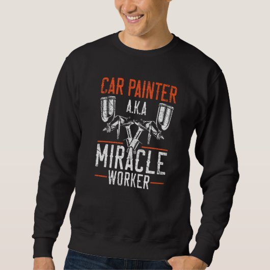 Car Painter Miracle Worker Car Detailing Auto Body Sweatshirt (Vorderseite)