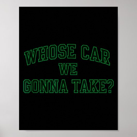 Car Racing Crew Whose Car We Gonna Take_ Collegiat Poster (Vorne)