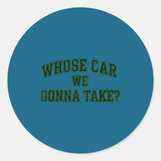 Car Racing Crew Whose Car We Gonna Take_ Collegiat Runder Aufkleber (Vorderseite)