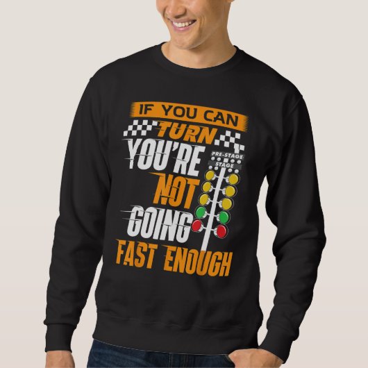 Car Racing If You Can Turn You re Not Going Fast D Sweatshirt (Vorderseite)
