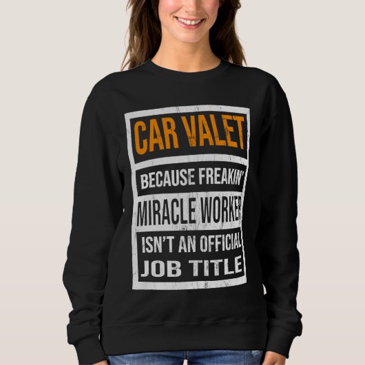 Car Valet Because Miracle Worker Funny Men Women Sweatshirt (Vorderseite)