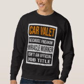 Car Valet Because Miracle Worker Funny Men Women Sweatshirt (Vorderseite)