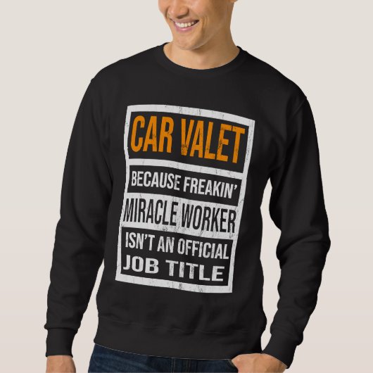Car Valet Because Miracle Worker Funny Men Women Sweatshirt (Vorderseite)