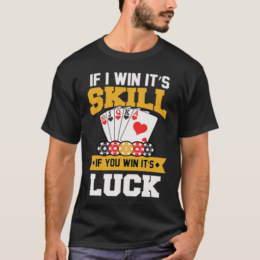 Card Games If I Win it's Skill If you win it's Lu T-Shirt (Vorderseite)