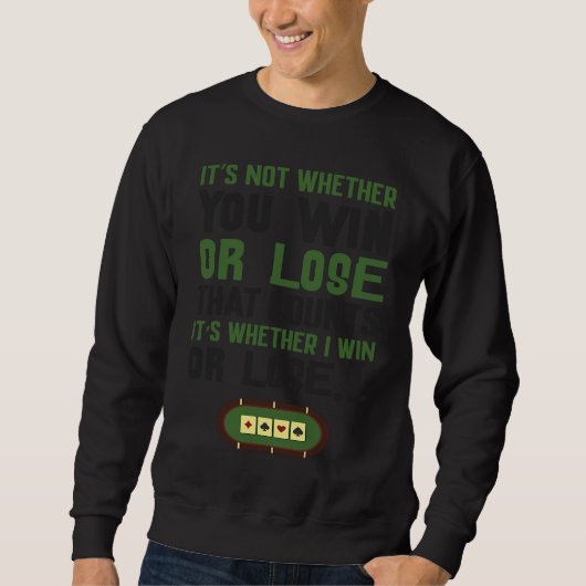 Card games  It's not Whether you Win or Lose that  Sweatshirt (Vorderseite)