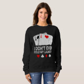 Card Player Poker I Don't Even Fold My Laundry Sweatshirt (Vorne ganz)