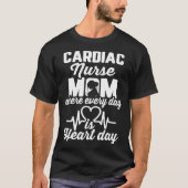 Cardiac Nurse Mom Cardiology Where Every Day is He T-Shirt (Vorderseite)