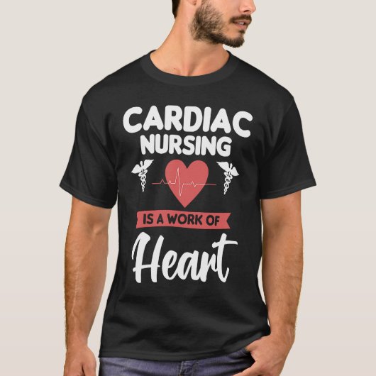 Cardiac Nursing Is A Work Of Heart Cardiologist He T-Shirt (Vorderseite)
