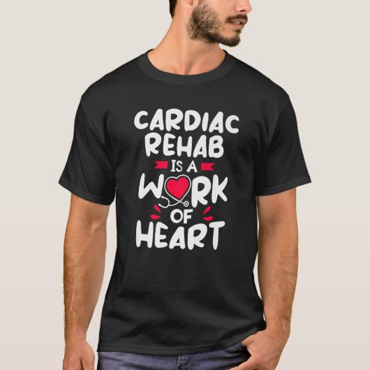 Cardiac Rehab Is A Work Of Heart RN Nurse T-Shirt (Vorderseite)