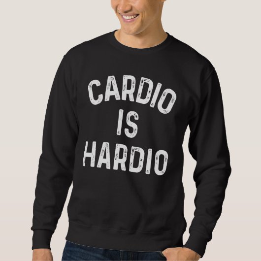 Cardio Is Hardio Sweatshirt (Vorderseite)