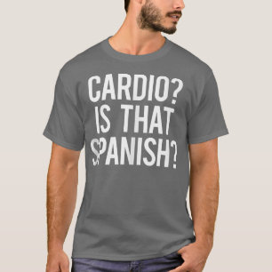 Cardio ist, dass Spanisch Funny Gym Fitness Workou T-Shirt