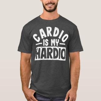 Cardio ist Hardio Funny Sarcastic Workout T-Shirt