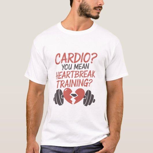 Cardio You Mean Heartbreak Training Broken Heart T-Shirt (Vorderseite)