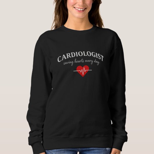 Cardiologist Saving Hearts Every Day Sweatshirt (Vorderseite)