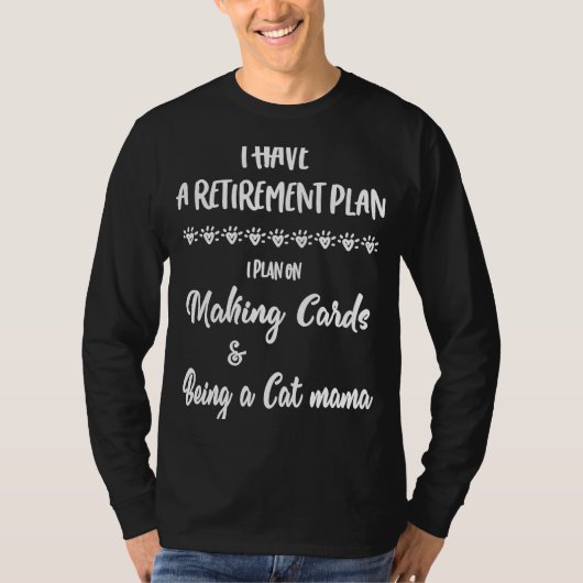 Cardmaking Card Making Retirement Plan for Cat Mam T-Shirt (Vorderseite)