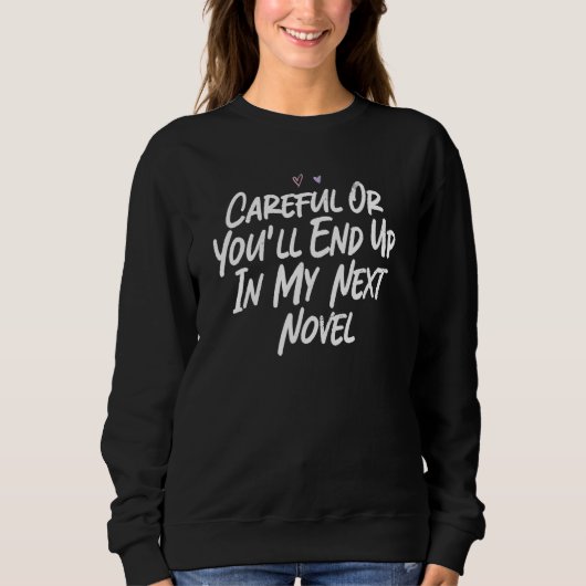Careful Or You'll End Up In My Next Novel Sweatshirt (Vorderseite)