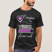 Caregiver In Progress Please Wait For Future Careg T-Shirt (Vorderseite)