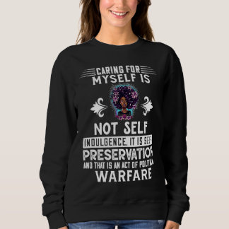Caring Myself Is Not Sel Indulgence Black History  Sweatshirt