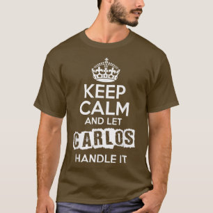 Carlos Bleib ruhig und lass Carlos das regeln T-Shirt