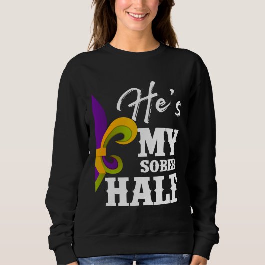 Carnival Party He s My Sober Half Mardi Gras Coupl Sweatshirt (Vorderseite)