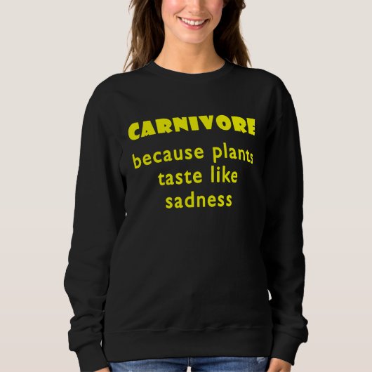 Carnivore Because Plants Taste Like Sadness 2 Sweatshirt (Vorderseite)