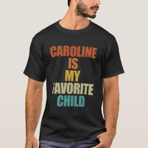 Caroline ist mein Lieblingskind Caroline T-Shirt