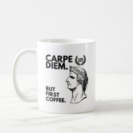 Carpe Diem, aber erster Kaffee Kaffeetasse