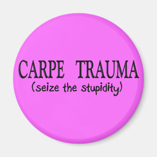 Carpe Trauma (ergreifen Sie die Dummheit) Magnet