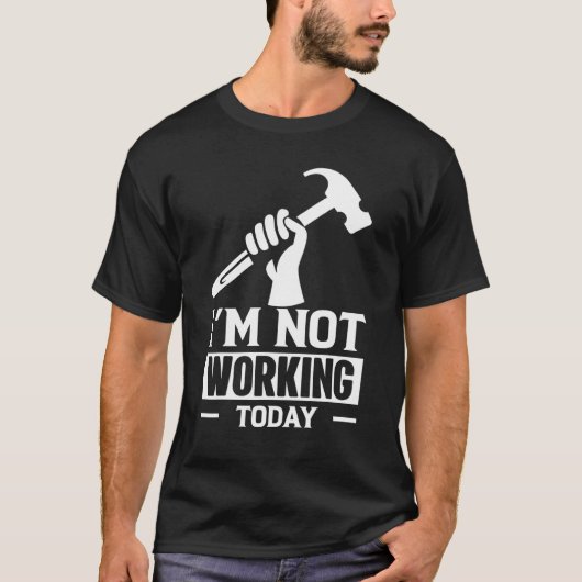 Carpenter Builder Sprichwort funktioniert heute ni T-Shirt (Vorderseite)