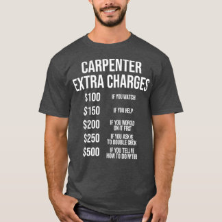 Carpenter Extra Gebühren Funny Carpentry Geschenk T-Shirt