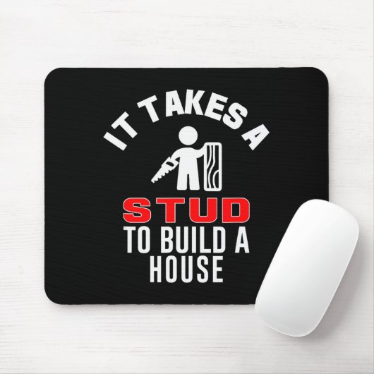 Carpenter Funny It Takes A Stud To Build A House G Mousepad (Mit Mouse)