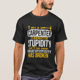 Carpenter - Ich repariere, was die Dummheit zerstö T-Shirt