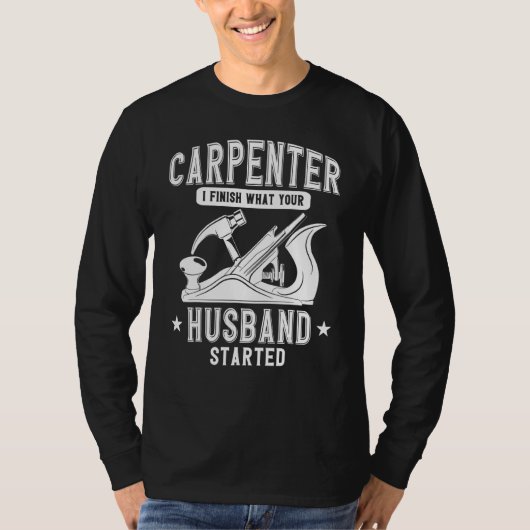 Carpenter Woodworking Ich beende, was Ihr Mann S T-Shirt (Vorderseite)
