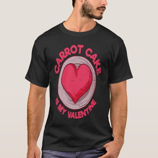 Carrot Cake Is My Valentine Pastries  Dessert Humo T-Shirt (Vorderseite)
