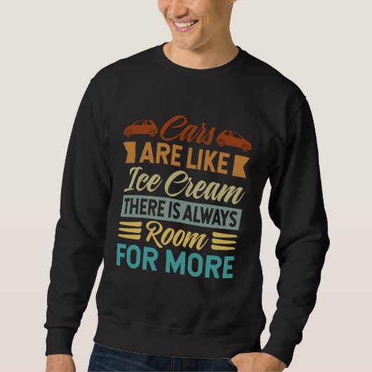Cars Are Like Ice Cream There Is Always Room For M Sweatshirt (Vorderseite)