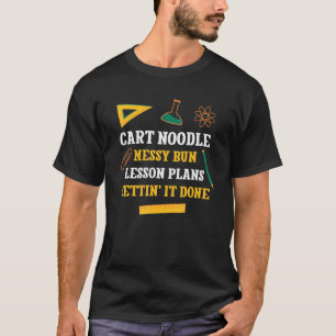 Cart Noodle Messy Bun Lesson Pläne Funny Teacher H T-Shirt