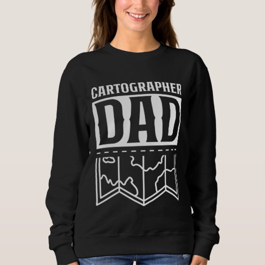 Cartographer Dad Mapmaking Job Cartographers Carto Sweatshirt (Vorderseite)