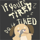 Cartoon Hund, wenn Sie müde sind, tun Sie es müde Aufkleber (Vorderseite)