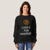 Cash Is For Amateurs Crypto BTC Sweatshirt (Vorne ganz)
