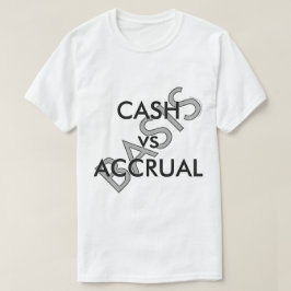"CASH vs ACCRUAL" T-Shirt