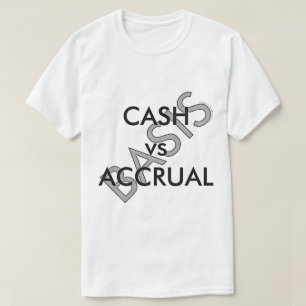 "CASH vs ACCRUAL" T-Shirt