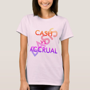 "CASH vs ACCRUAL" T-Shirt